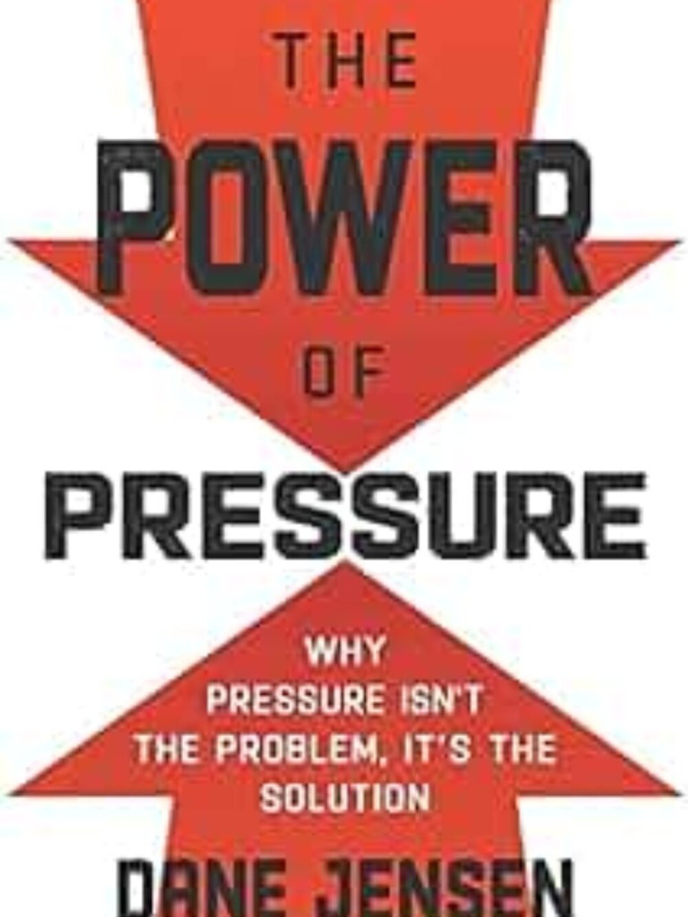The Power of Pressure: Why Pressure Isn’t the Problem, It’s the Solution Book